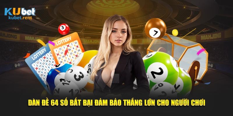 Dàn đề 64 số tại Kubet gây ấn tượng với cộng đồng lô thủ Việt Nam