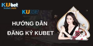 Hướng Dẫn Cách Đăng Ký Kubet Siêu Tốc Chỉ Trong Tích Tắc