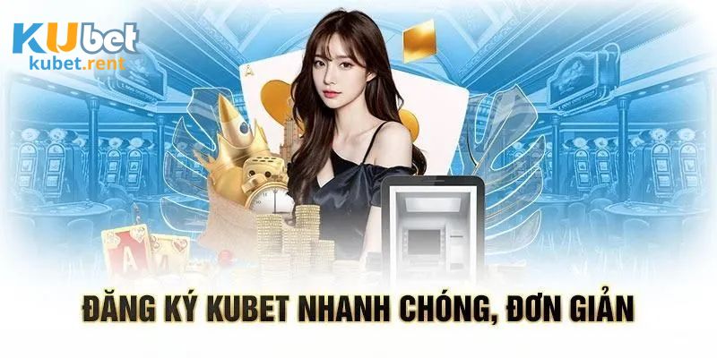 Đăng ký Kubet để trải nghiệm chơi game hấp dẫn