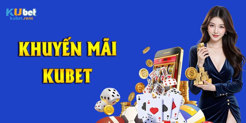 Khuyến mãi Kubet siêu hấp dẫn dành cho thành viên mới