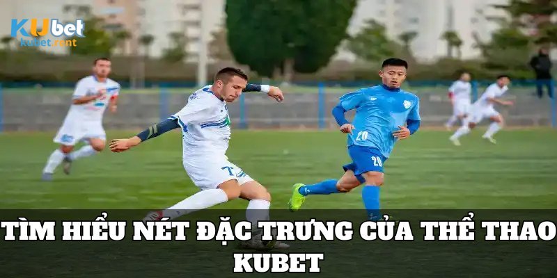 Nhiều ưu đãi cực hấp dẫn tại các sảnh thể thao Ku Bet