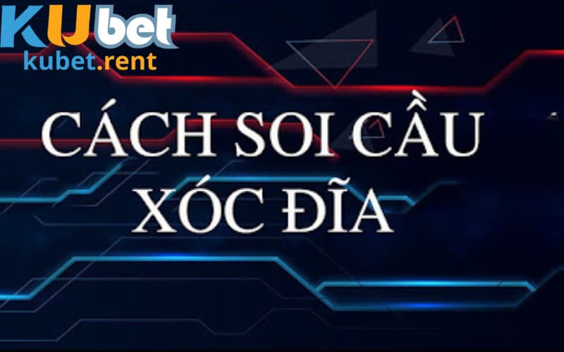 Hướng dẫn cách soi cầu xóc đĩa hiệu quả nhất có thể